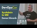 SysAdmin to SRE creating Capacity to make tomorrow better than today Damon Edwards