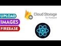 Upload Images or Files FIREBASE CLOUD STORAGE REACT