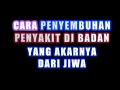 Download Lagu CARA MENYEMBUHKAN PENYAKIT DI BADAN YANG AKARNYA DARI PIKIRAN DAN PERASAAN ( PSIKOSOMATIK )