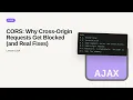 AJAX - Web development basic Series CORS Why Cross-Origin Requests Get Blocked and Real Fixes