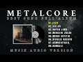 Download Lagu METALCORE BEST SONG ALBUM || INDONESIA METALCORE || AUDIO VERSION