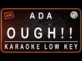 Download Lagu ADA - OUGH !! - KARAOKE LOW KEY (B=DO)