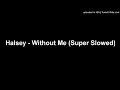 Download Lagu Halsey - Without Me (Super Slowed)