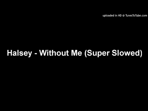 Download MP3 Halsey - Without Me (Super Slowed)