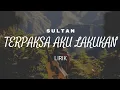 Download Lagu SULTAN - Terpaksa Aku Lakukan (Lirik)