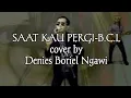Download Lagu Saat Kau Pergi ( cover: Denies Boriel Ngawi dan Boby Budi Santosa ) #bcl