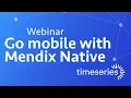 Webinar Go Mobile with Mendix Native
