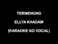 Lagu TERMENUNG - ELLYA KHADAM (KARAOKE NO VOCAL)