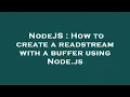 NodeJS How to create a readstream with a buffer using Node js