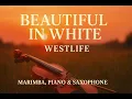 Lagu Beautiful In White |Westlife|(Marimba , Pianos\u0026 Saxophone cover) |SHEM INSTRUMENT MUSIC 