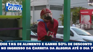 Doe 1kg de alimento e ganhe 50% de desconto no ingresso da Carreta da Alegria até o dia 7