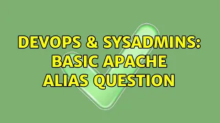 DevOps SysAdmins Basic apache alias question 2 Solutions
