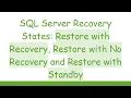 SQL Server Recovery States Restore with Recovery Restore with No Recovery and Restore with Standby