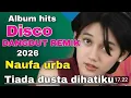 DISCO DANGDUT REMIX 2026 NAUFA URBAH TIADA DUSTA DIHATIKU 