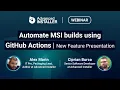 Webinar - Automate MSI builds using GitHub Actions New Feature Presentation