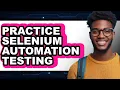 How To Practice Selenium Automation Testing - Easy Guide
