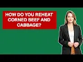 How Do You Reheat Corned Beef And Cabbage
