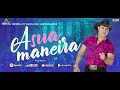 Download Lagu O GARANHÃO DO FORRÓ  ( A SUA MANEIRA ) LANÇAMENTO
