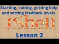 Lesson 2 Starting exiting getting help and setting feedback levels