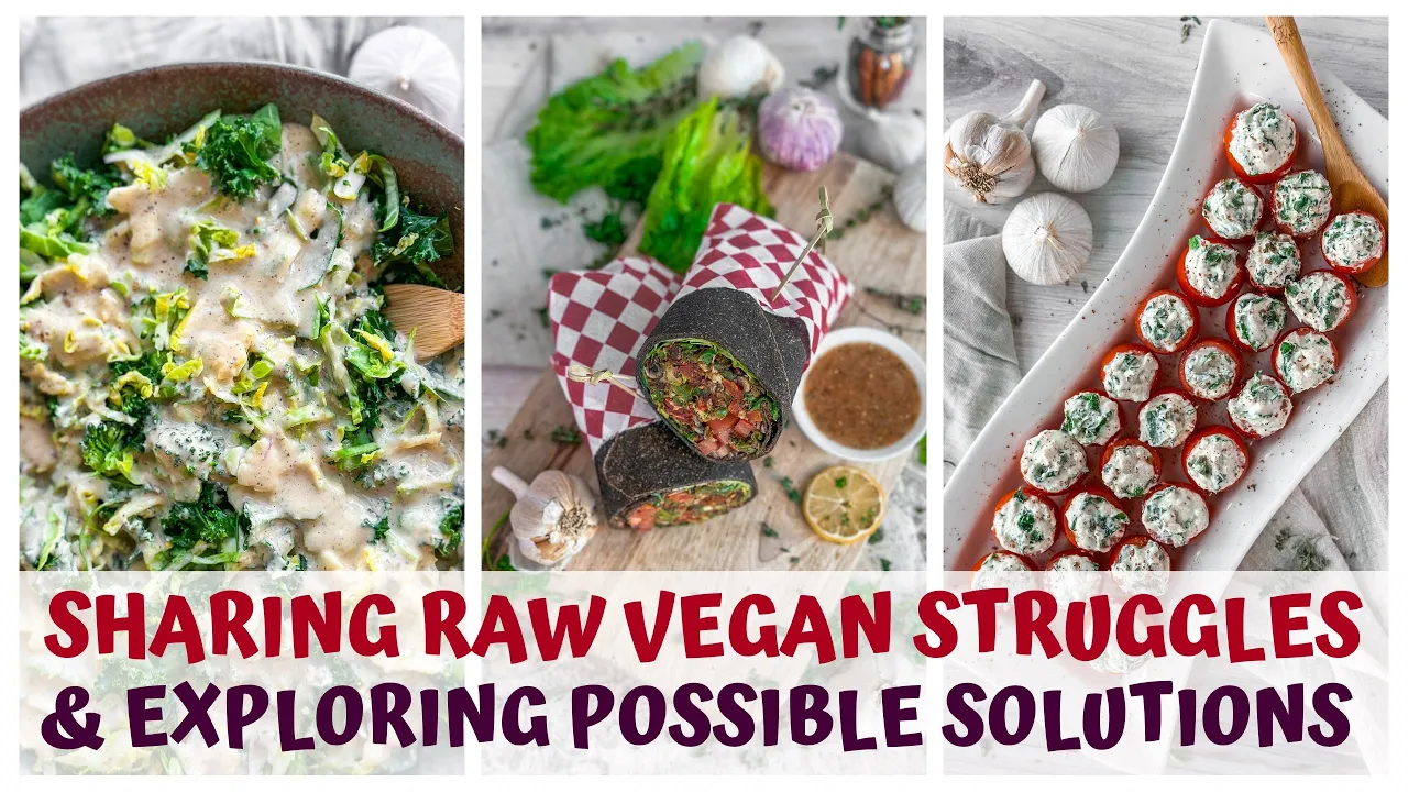 SHARING RAW VEGAN STRUGGLES & EXPLORING POSSIBLE SOLUTIONS