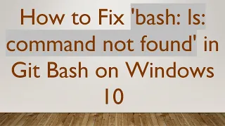How to Fix bash ls command not found in Git Bash on Windows 10