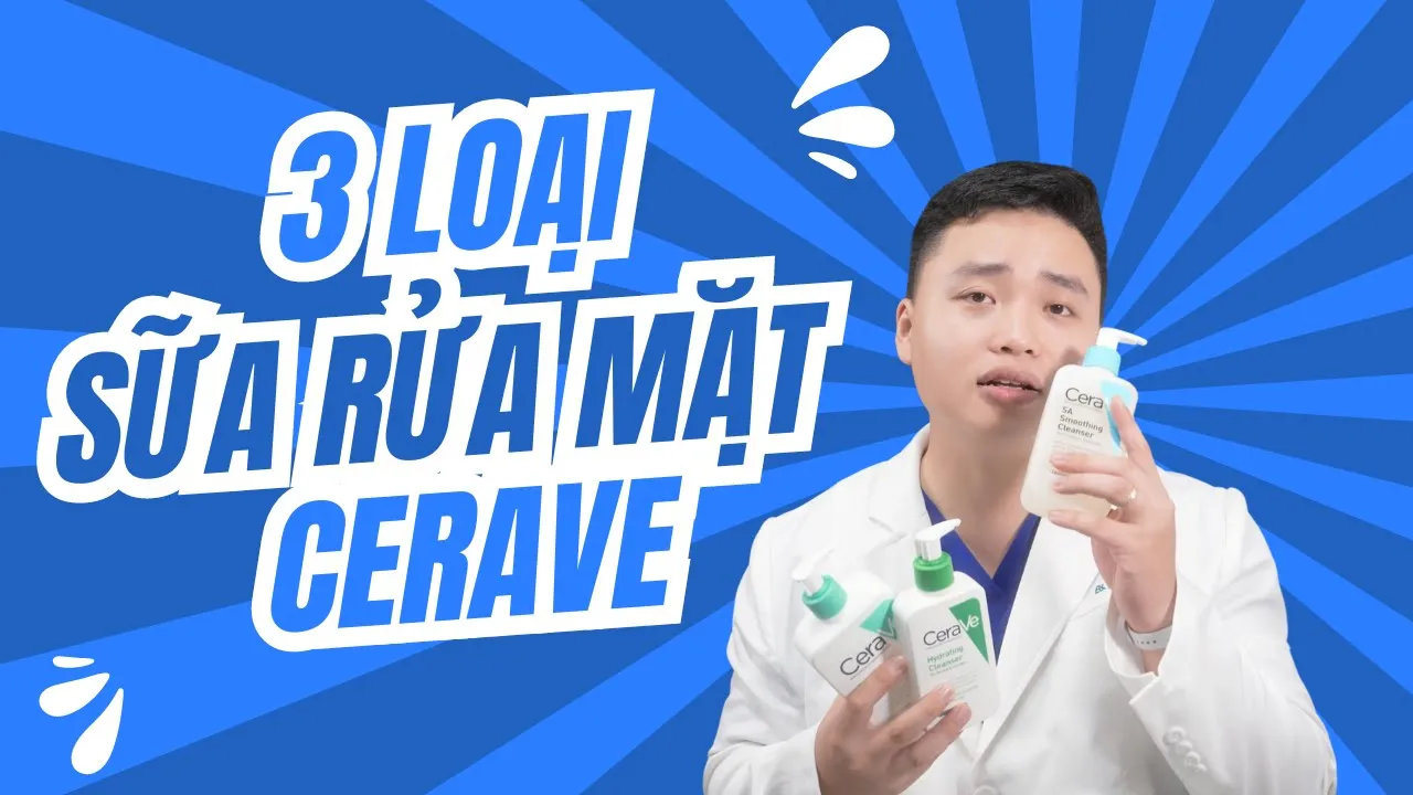 Outline Video ĐÁNH GIÁ SỮA RỬA MẶT CERAVE | BS TRẦN GIA KHÁNH