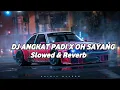 Download Lagu DJ Angkat Padi X Oh Sayang ( Slowed \u0026 Reverb)