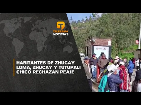 Habitantes de Zhucay Loma, Zhucay y Tutupali Chico rechazan peaje