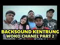 BACKSOUND WOKO CHANEL PART 2-Kentrung version