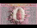 Download Lagu Kumpulan Sholawat Merdu Pengantar Tidur Terpopuler - Dengarkan Sholawat ini Agar Cepat tidur Pulas