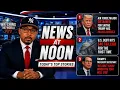 DEMOCRATS CALL TRUMP A GRIFTER U S DEBT HITS 40 TRILLION NEWS AT NOON