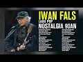 Lagu Full Album Iwan fals NOSTALGIA 90an