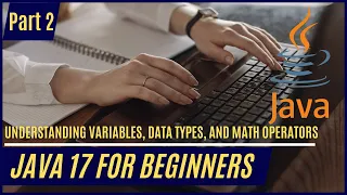 Java 17 for Beginners - Part 2 Understanding Variables Data Types and Math Operators