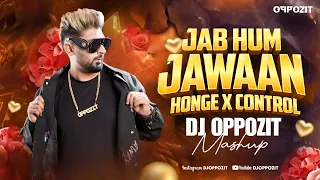 jab hum jawaan honge x control afrojack lucas u0026 steve dj oppozit mashup