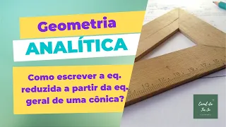Geometria Analítica - Como escrever a eq. reduzida de uma cônica a partir da eq. geral?