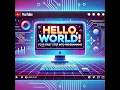 Hello World Your First Step into Programming Made Easy