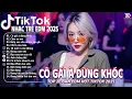 Download Lagu CÔ GÁI À..KHÓC ♫- BXH Nhạc Trẻ EDM Tiktok Hot Trend TRIỆU VIEW -Top 15 Bản EDM TikTok Hot Trend 2025