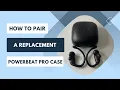 How to Pair a Replacement Powerbeats Pro Case