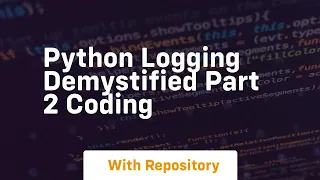 python logging demystified part 2 coding