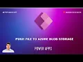 How to push file to Azure BLOB storage using Power Apps - Canvas App