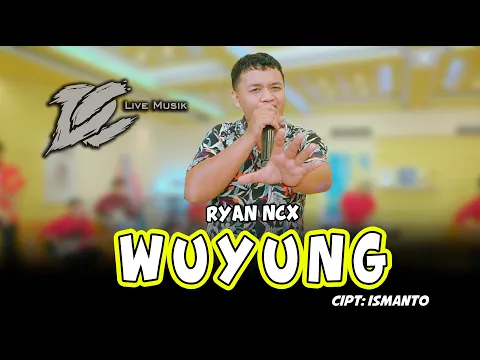 Download MP3 RYAN NCX - WUYUNG ( OFFICIAL LIVE MUSIC ) - DC MUSIK