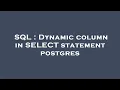 SQL Dynamic column in SELECT statement postgres