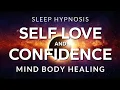 Sleep Hypnosis for Self Love Confidence Self Esteem Mind Body Healing in Deep Rest