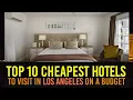 Top 10 cheapest hotels in Los Angeles on budget - Los Angeles Travel 2022