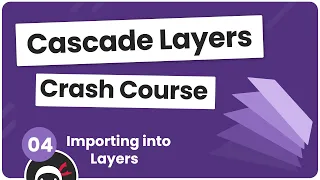 CSS Cascade Layers Tutorial - Importing Into Layers