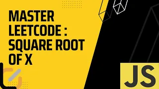 Mastering LeetCode Square Root Of X Solved In JS LeetCode Interview Questions Series