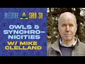 Episode 104 Owls Synchronicities w Mike Clelland Bledsoe Said So
