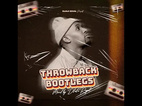 Download MP3 Dlala Regal - Throwback Bootlegs [100% Production Mix]