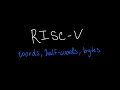 RISC-V Introduction to Words Halfwords and Bytes