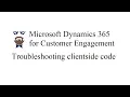 Microsoft Dynamics 365 for Customer Engagement - troubleshooting of client side scripts